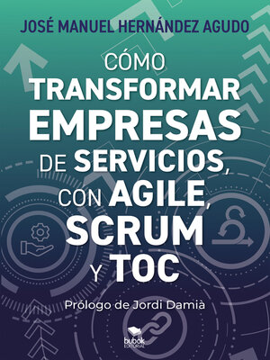 cover image of Cómo transformar empresas de servicios con Agile, Scrum y TOC
